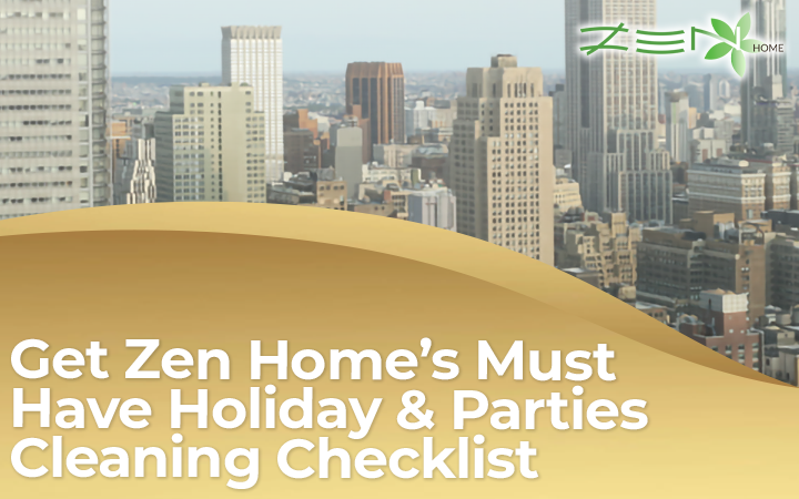Get Zen Home’s Must Have Holiday & Parties Cleaning Checklist